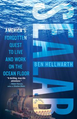 Sealab: America's Forgotten Quest to Live and Work on the Ocean Floor - Hellwarth, Ben