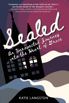 Sealed: An Unexpected Journey into the Heart of Grace - Langston, Katie
