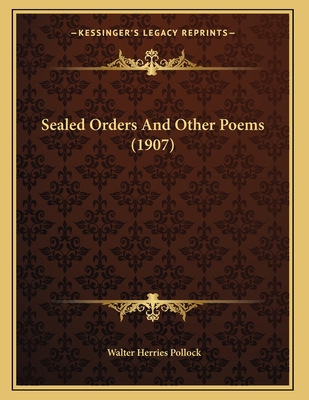 Sealed Orders and Other Poems (1907) - Pollock, Walter Herries