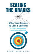 Sealing the Cracks: With a Laser Focus on My Goals & Objectives