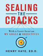 Sealing the Cracks: With a Laser Focus on My Goals & Objectives