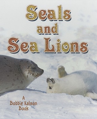 Seals and Sea Lions - Kalman, Bobbie