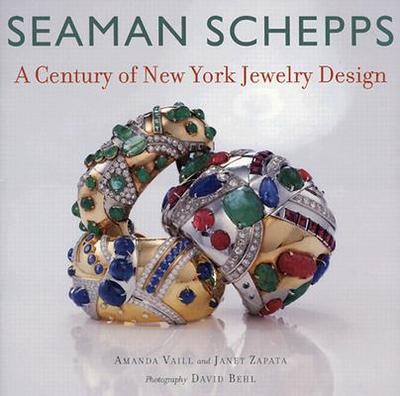 Seaman Schepps: A Century of New York Jewelry Design - Vaill, Amanda, and Zapata, Janet