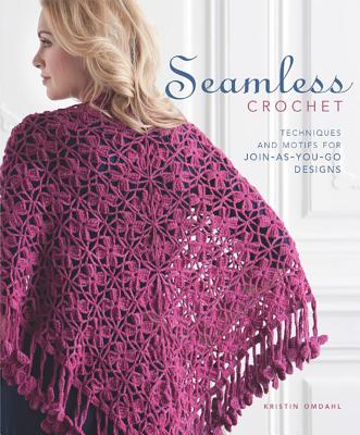 Seamless Crochet: Techniques and Motifs for Join-As-You-Go Designs - Omdahl, Kristin