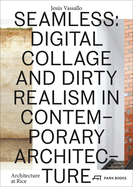 Seamless - Digital Collage and Dirty Realism in Contemporary Architecture