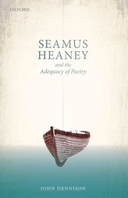 Seamus Heaney and the Adequacy of Poetry - Dennison, John