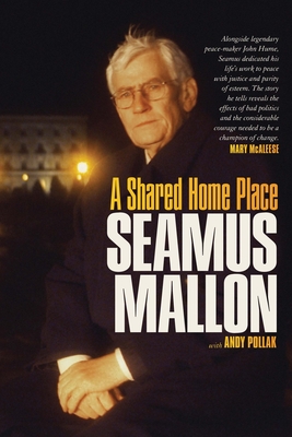 Seamus Mallon: A Shared Home Place - Mallon, Seamus, and Pollak, Andy