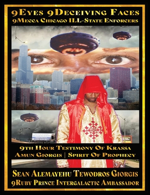 Sean Alemayehu Tewodros Giorgis Presents 9Eyes 9Deceiving Faces 9Mecca Chicago The Spiritual Soul Prophecy Of Krassa Amun Caddy Giorgis: 19th Year Aniversary 2006 to 2025 - Tewodros Giorgis, Sean Alemayehu, and Intergalactic Ambassador, 9ruby Prince (Editor)