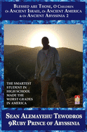 Sean Alemayehu Tewodros Giorgis Presents... Inscribed By 9Ruby Prince Intergalactic Ambassador Blessed Are Those O Children of Ancient Israel, Abyssinia, America & Da Kingdom Of Anu Alesha: Retracing Biblical and Historical Scriptures
