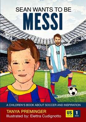 Sean Wants To Be Messi: A children's book about soccer and inspiration. US edition - Preminger, Tanya