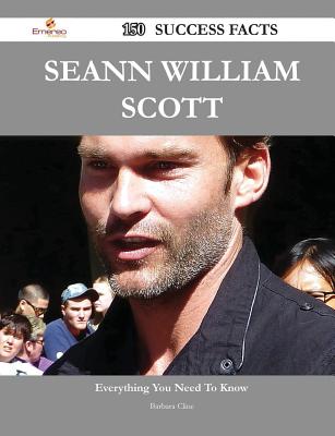 Seann William Scott 150 Success Facts - Everything You Need to Know about Seann William Scott - Cline, Barbara