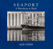 Seaport: A Waterfront at Work - Leigh, Jack
