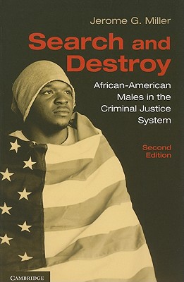 Search and Destroy: African-American Males in the Criminal Justice System - Miller, Jerome G.