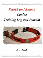 Search and Rescue Canine - Training Log and Journal - Judah, J C