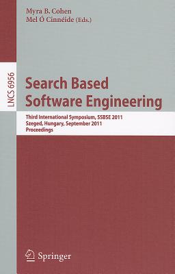 Search Based Software Engineering: Third International Symposium, SSBSE 2011, Szeged, Hungary, September 10-12, 2011, Proceedings - Cohen, Myra B (Editor), and O Cinneide, Mel (Editor)