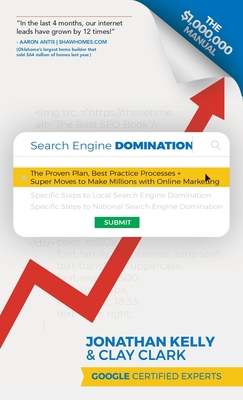 Search Engine Domination: The Proven Plan, Best Practice Processes + Super Moves to Make Millions with Online Marketing - Kelly, Jonathan, and Clark, Clay