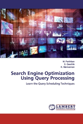 Search Engine Optimization Using Query Processing - Parthiban, M, and Geerthik, S, and Manivannan, K