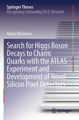 Search for Higgs Boson Decays to Charm Quarks with the ATLAS Experiment and Development of Novel Silicon Pixel Detectors - Mironova, Maria