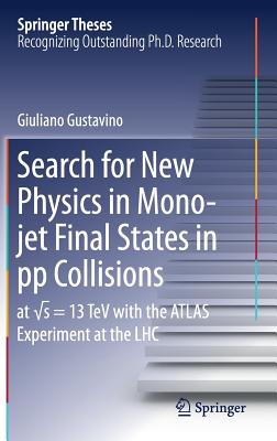 Search for New Physics in Mono-Jet Final States in Pp Collisions: At  s=13 TeV with the Atlas Experiment at the Lhc - Gustavino, Giuliano