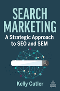 Search Marketing: A Strategic Approach to SEO and Sem