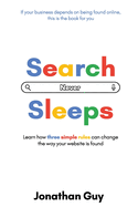 Search Never Sleeps: Learn how three simple rules can change the way your website is found