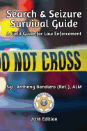 Search & Seizure Survival Guide 2017: A Field Guide for Law Enforcement