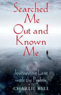 Searched Me Out and Known Me: Journeying Lent with The Psalms