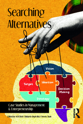 Searching Alternatives: Case Studies in Management & Entrepreneurship - Dixit, M R (Editor), and Bist, Siddarth Singh (Editor), and Shah, Sweety (Editor)