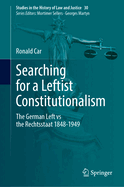 Searching for a Leftist Constitutionalism: The German Left vs the Rechtsstaat 1848-1949