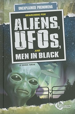 Searching for Aliens, Ufos, and Men in Black - Burgan, Michael, and Nichols, Andrew, PhD (Consultant editor)