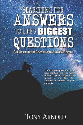 Searching for Answers to Life's Biggest Questions: God, Humanity and Relationships - Broken & Restored - Arnold, Tony