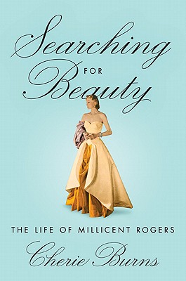 Searching for Beauty: The Life of Millicent Rogers, the American Heiress Who Taught the World about Style - Burns, Cherie, and Burns, Richard, Dr.