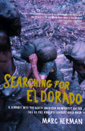 Searching for El Dorado: A Journey Into the South American Rainforest on the Tail of the World's Largest Gold Rush