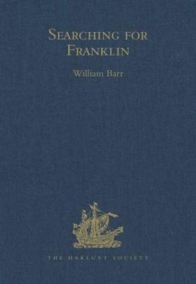 Searching for Franklin / The Land Arctic Searching Expedition 1855 / James Anderson's and James Stewart's Expedition Via the Black River - Barr, William (Editor)