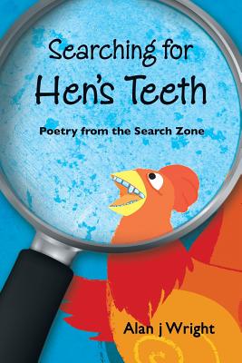 Searching For Hen's Teeth: Poetry from the search zone - Wright, Alan J