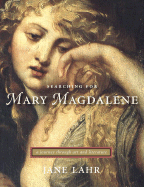 Searching for Mary Magdalene: A Journey Through Art and Literature - Lahr, Jane (Editor)