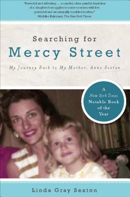Searching for Mercy Street: My Journey Back to My Mother, Anne Sexton - Sexton, Linda Gray