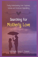 Searching for motherly love: Finally Understanding Inner Emptiness, Sadness, and Emotional Dependency