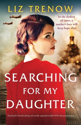 Searching for My Daughter: Absolutely heartbreaking and totally unputdownable WW2 historical fiction - Trenow, Liz