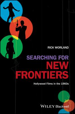 Searching for New Frontiers: Hollywood Films in the 1960s - Worland, Rick