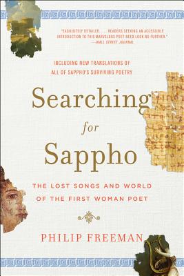 Searching for Sappho: The Lost Songs and World of the First Woman Poet - Freeman, Philip