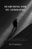 Searching for St. Germaine: The True Story of a Gay Catholic Orphan