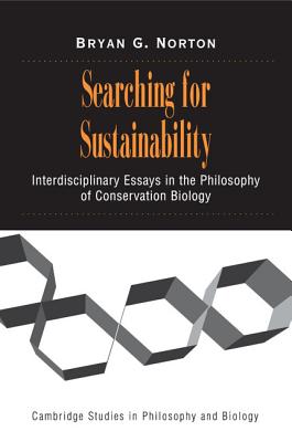 Searching for Sustainability: Interdisciplinary Essays in the Philosophy of Conservation Biology - Norton, Bryan G.