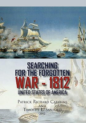 Searching for the Forgotten War - 1812 United States of America - Carstens, Patrick Richard, and Sanford, Timothy L, ARC