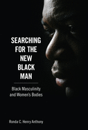 Searching for the New Black Man: Black Masculinity and Women's Bodies
