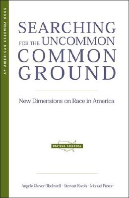 Searching for the Uncommon Common Ground: New Dimensions on Race in America - Blackwell, Angela Glover, and Kwoh, Stewart, and Pastor, Manuel