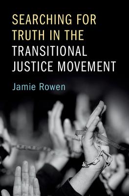 Searching for Truth in the Transitional Justice Movement - Rowen, Jamie
