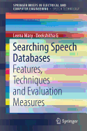 Searching Speech Databases: Features, Techniques and Evaluation Measures
