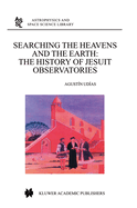Searching the Heavens and the Earth: The History of Jesuit Observatories