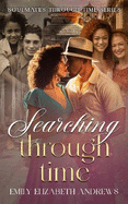 Searching Through Time: An Inspirational Time Travel Romance - Book 3 in Soulmates Through Time